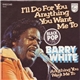 Barry White - I'll Do For You Anything You Want Me To